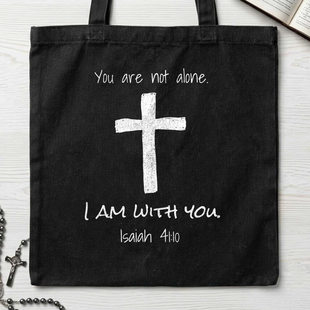 You Are Not Alone I Am With You Isaiah 41.10 01