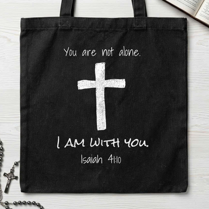 You Are Not Alone I Am With You Isaiah 41.10 01