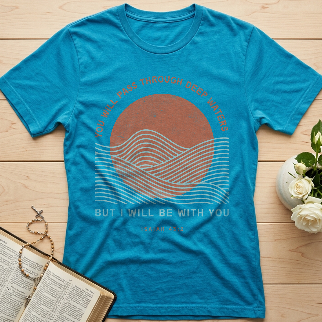 You Will Pass Through Deep Waters But I Will Be With You Isaiah 43.2 01