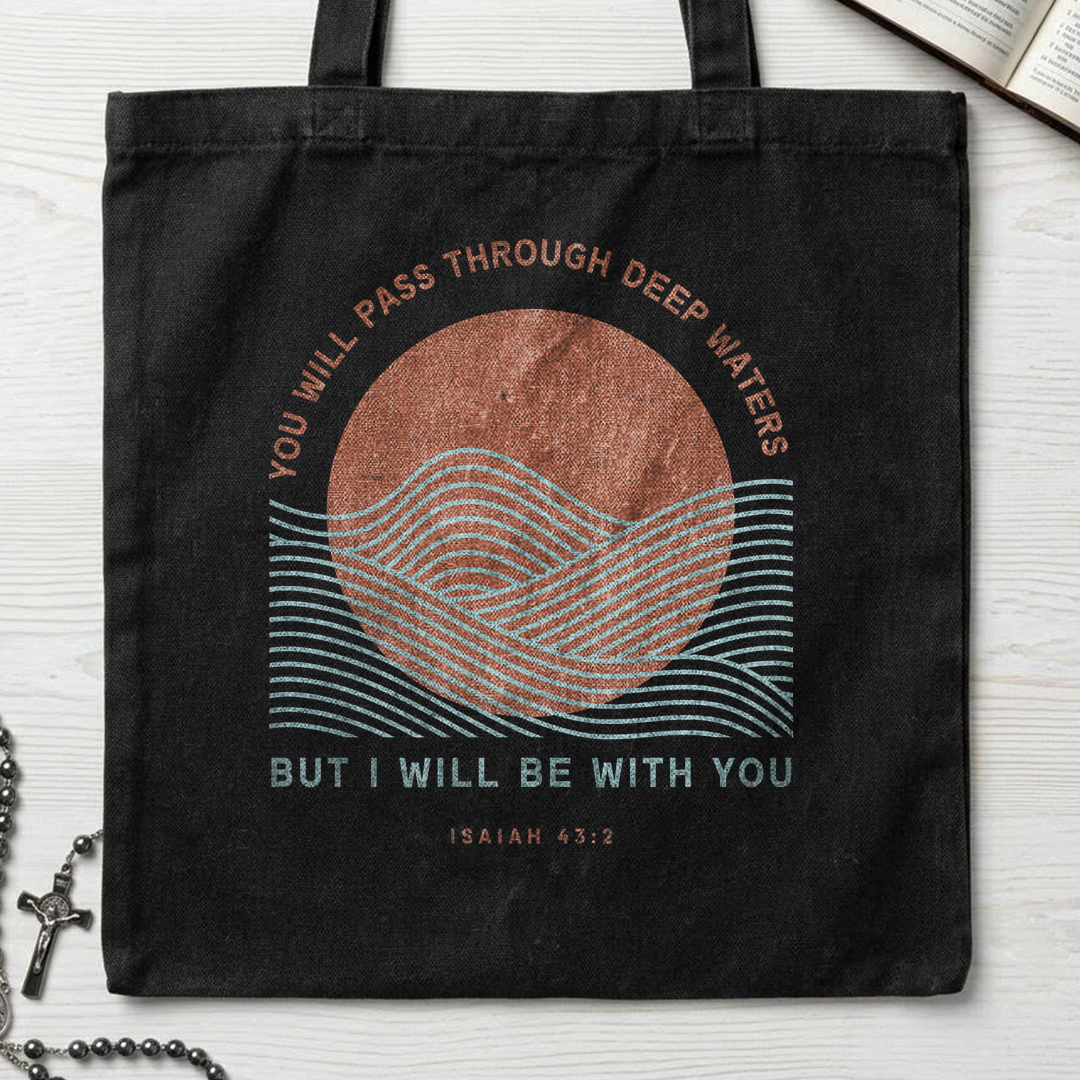 You Will Pass Through Deep Waters But I Will Be With You Isaiah 43.2 01